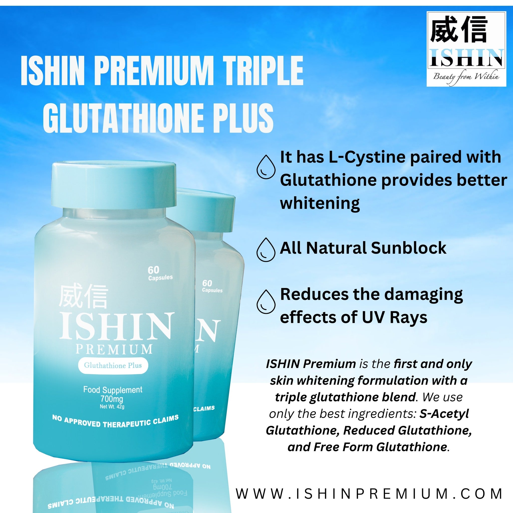 ishin premium glutathione ingredients  A little daily glow goes a long way. Plus 700mg combines three forms of glutathione to help support antioxidant protection, natural detoxification, and immune wellness. With added fish ISHIN BEAUTY SUPPLEMENTS